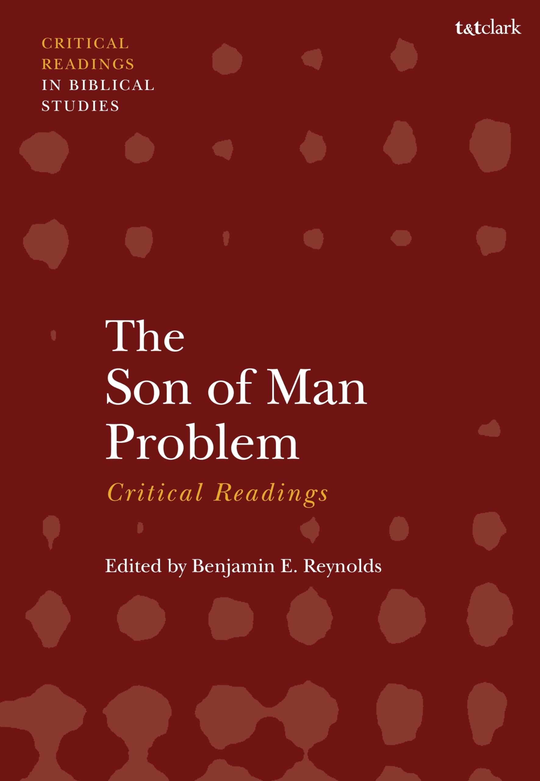 Son of Man Problem: Critical Readings, The (T&T Clark Critical Readings in Biblical Studies)