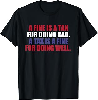A Fine is A Tax for Doing Bad. T-Shirt
