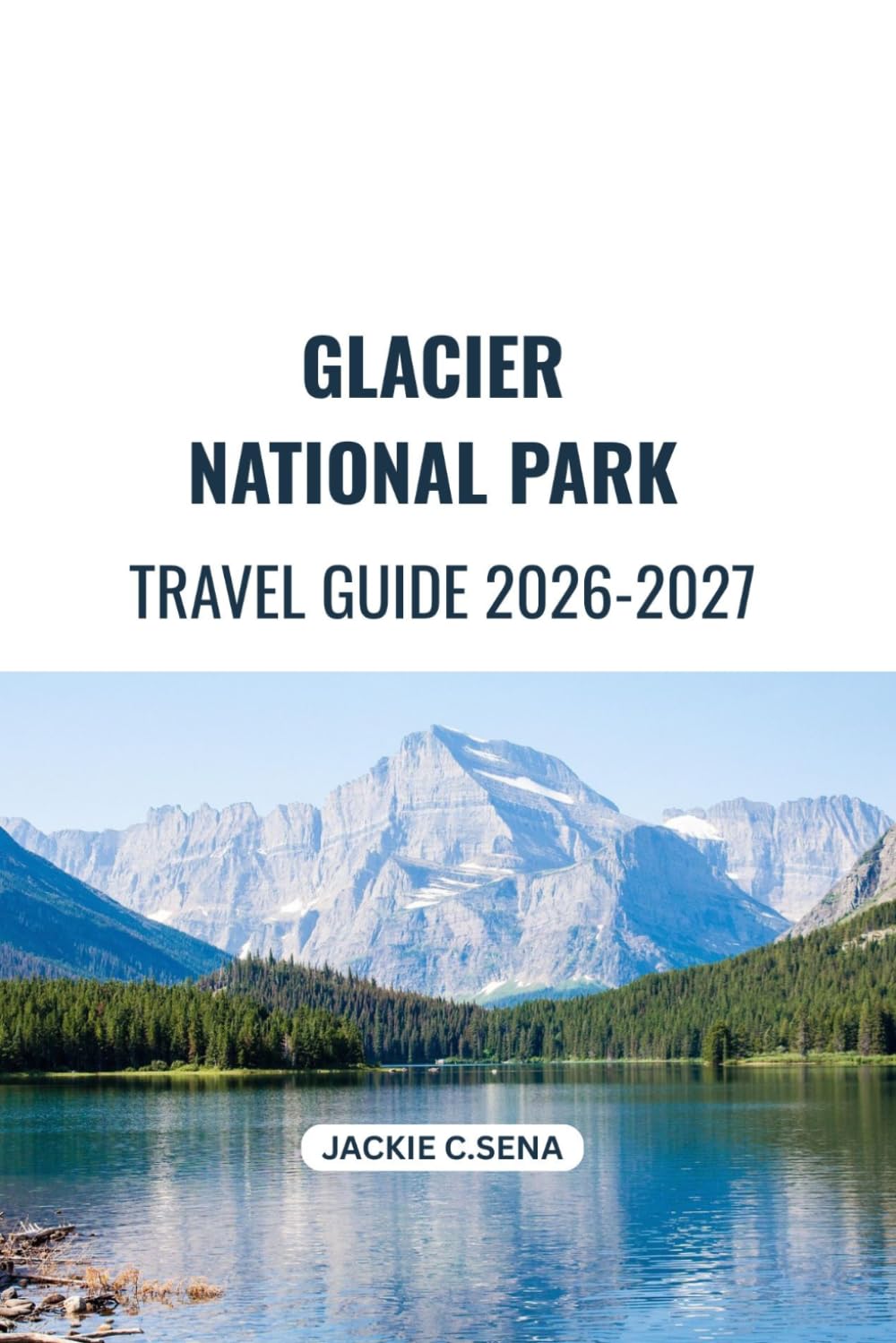 Glacier National Park Travel Guide 2026-2027: Your Guide to Memorable Adventures and Stress-Free Planning