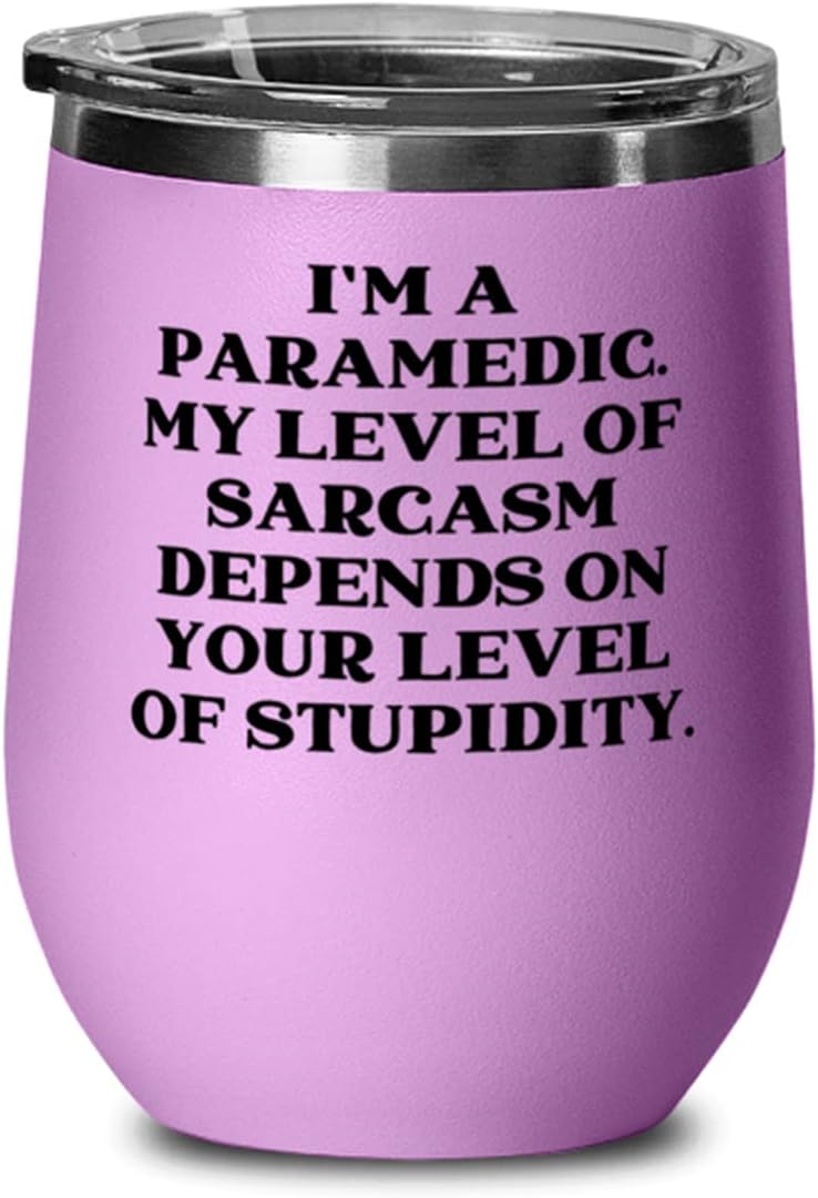 Paramedic s For Friends, I'm a Paramedic. My Level of Sarcasm Depends on, Unique Paramedic Wine Glass, Wine Tumbler From Colleagues