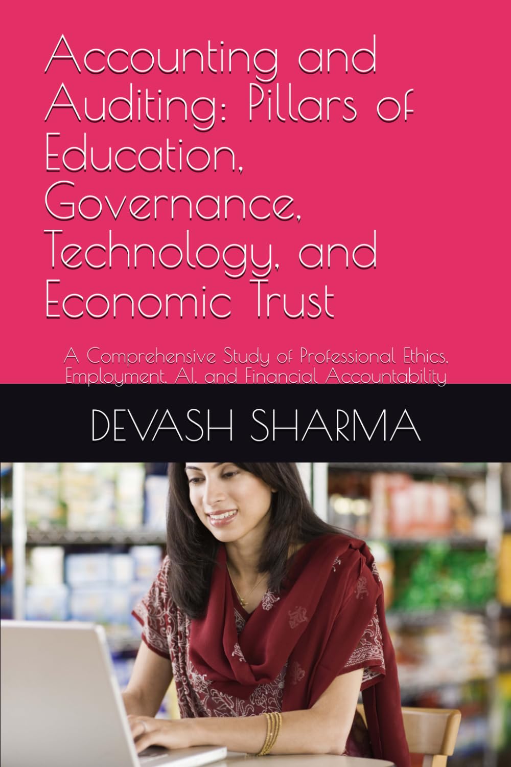 Accounting and Auditing: Pillars of Education, Governance, Technology, and Economic Trust: A Comprehensive Study of Professional Ethics, Employment, AI, and Financial Accountability