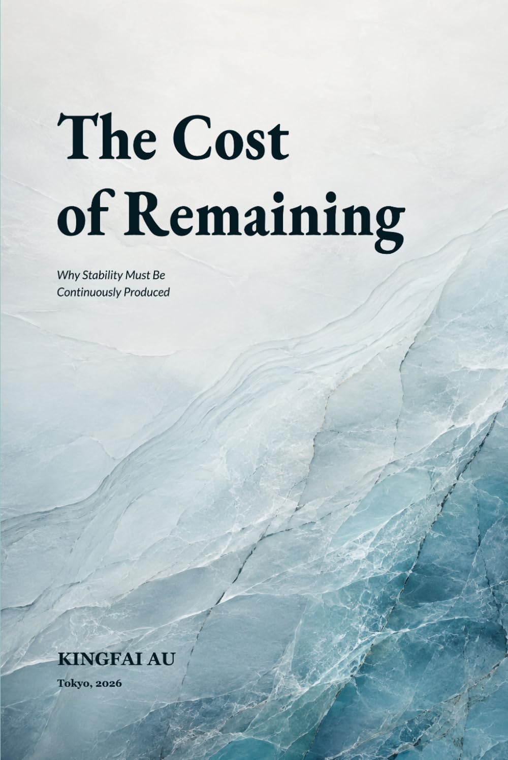 The Cost of Remaining: Why Stability Must Be Continuously Produced (What Societies Must Carry)