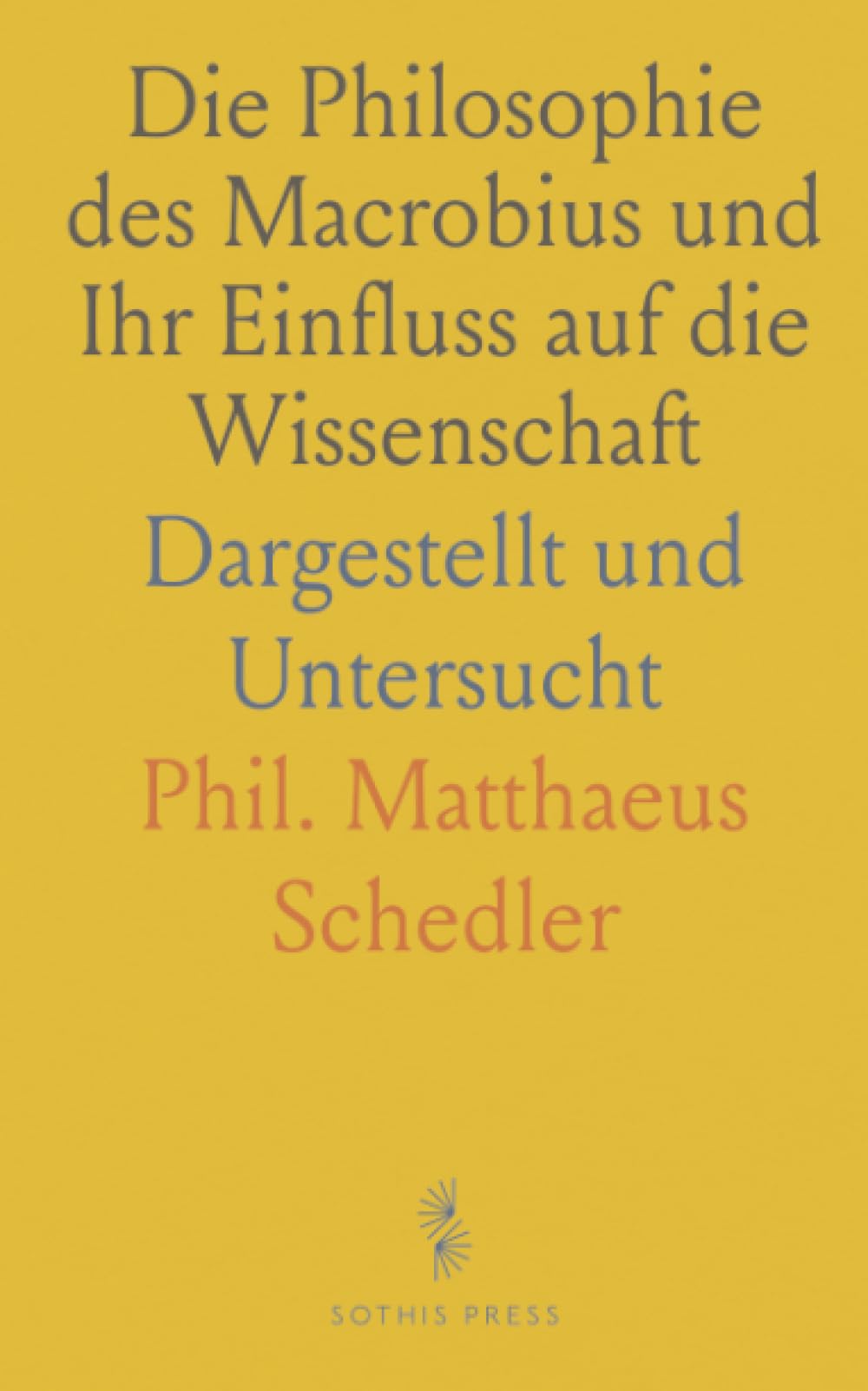 Die Philosophie des Macrobius und Ihr Einfluss auf die Wissenschaft: Dargestellt und Untersucht