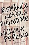 Romance Novels Ruined Me (Kindle Single)