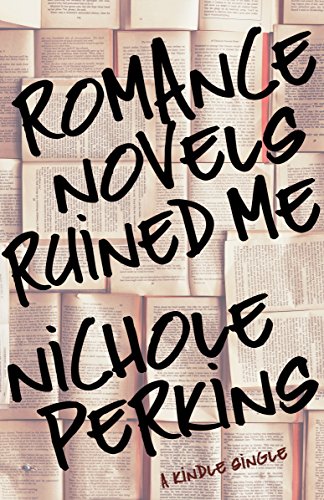 Romance Novels Ruined Me (Kindle Single)