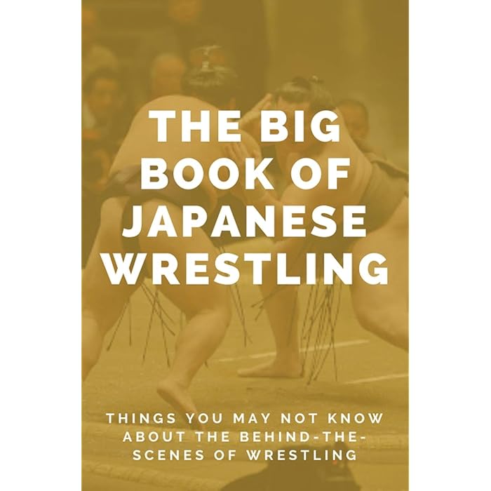 Buy The Big Book Of Japanese Wrestling Things You May Not Know About The BehindTheScenes Of