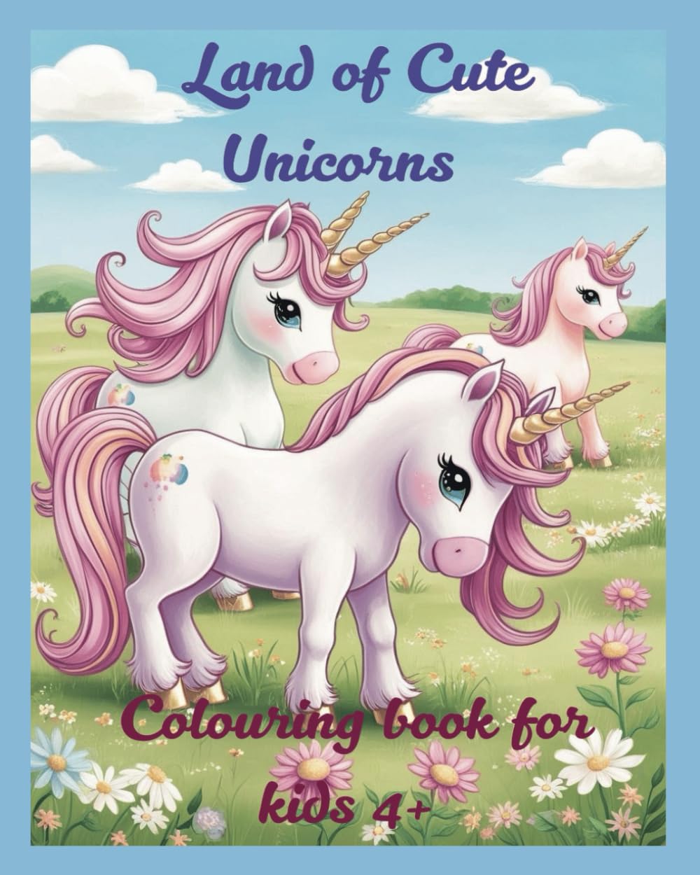 Land of Cute Unicorn: colouring book age 4+