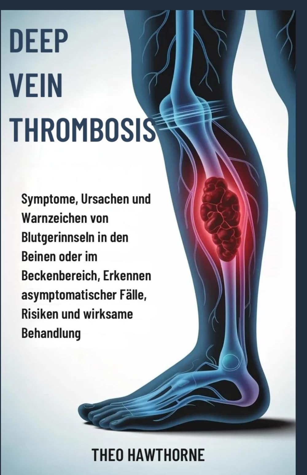 Deep Vein Thrombosis: Symptome, Ursachen und Warnzeichen von Blutgerinnseln in den Beinen oder im Beckenbereich, Erkennen asymptomatischer Fälle, Risiken und wirksame Behandlung