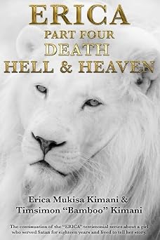 ERICA PART FOUR - DEATH, HELL AND HEAVEN The continuation of the "ERICA" testimonial series about a girl who served Satan for eighteen years and lived to tell her story The Erica Series