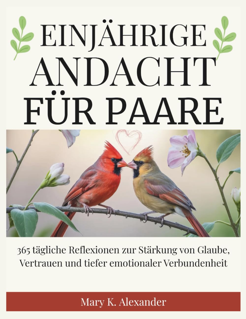 EINJÄHRIGE ANDACHT FÜR PAARE: 365 tägliche Reflexionen zur Stärkung von Glaube, Vertrauen und tiefer emotionaler Verbundenheit