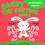 Easter Basket Stuffers: Danny the Farting Bunny: A