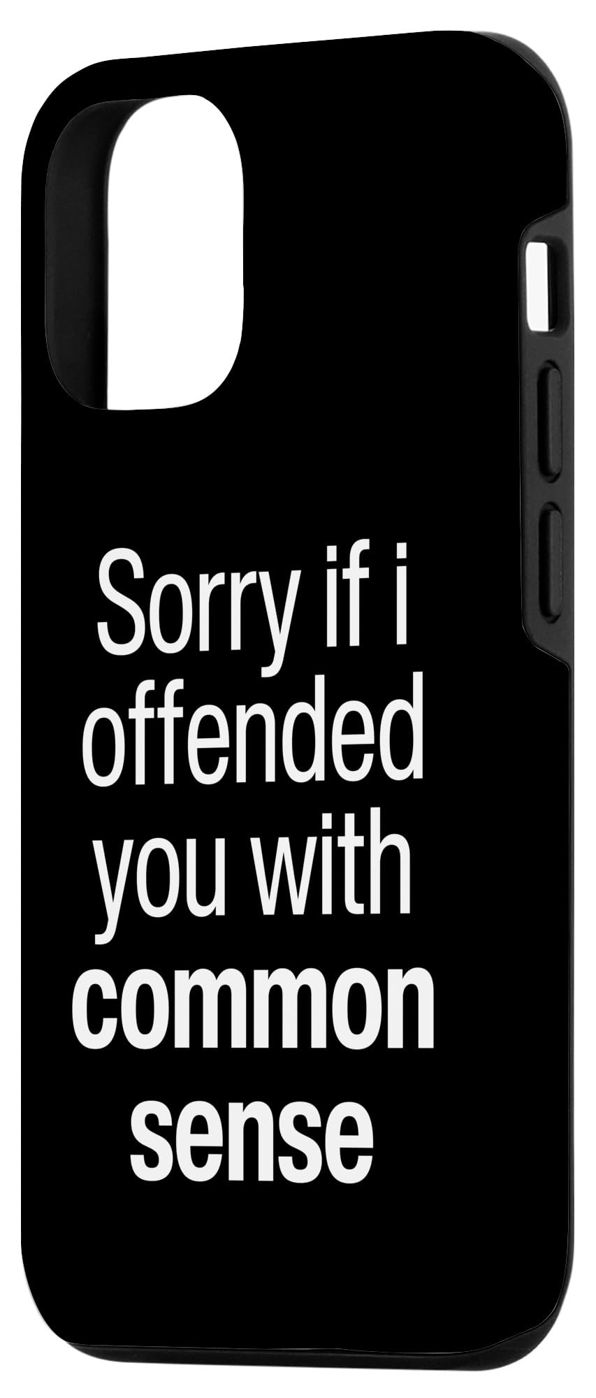 I'm Sorry If I Offended You With My Common Sense Facts Logic Case for iPhone 12/12 Pro - Image 2