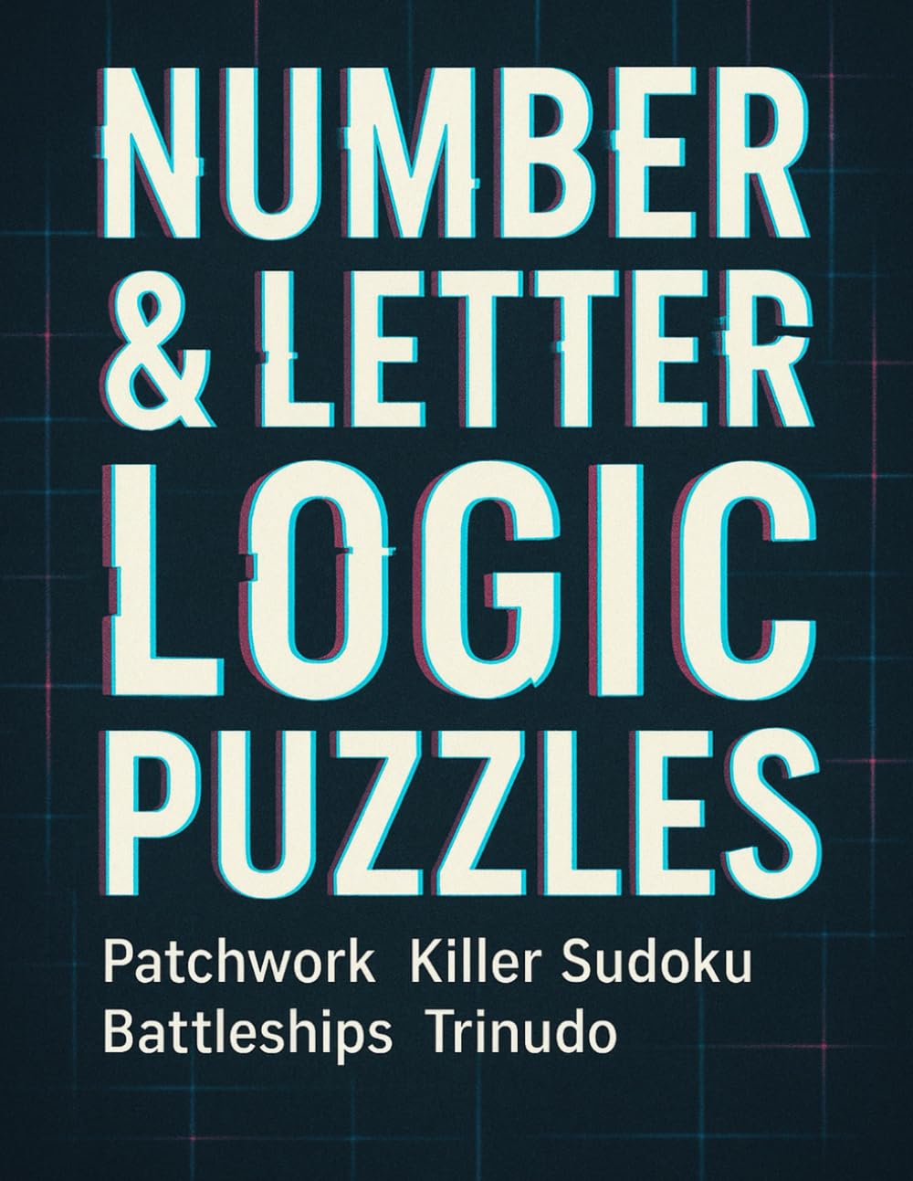 Number & Letter Logic Puzzles Patchwork Killer Sudoku Battleships Trinudo: Over 200 Brain Boosting puzzles for hours of fun!