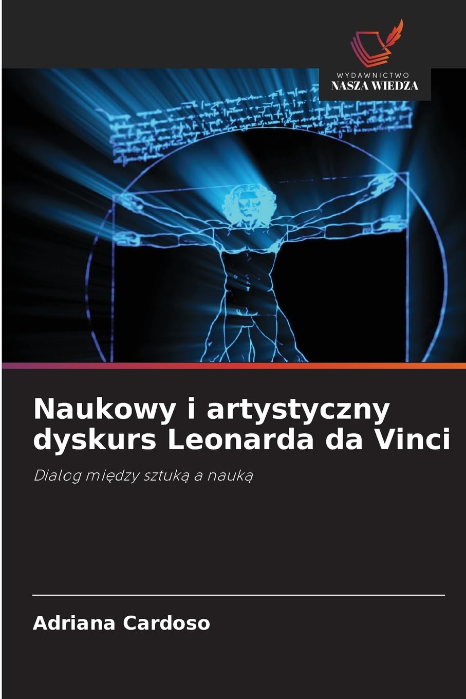 Naukowy i artystyczny dyskurs Leonarda da Vinci: Dialog mi¿dzy sztuk¿ a nauk¿