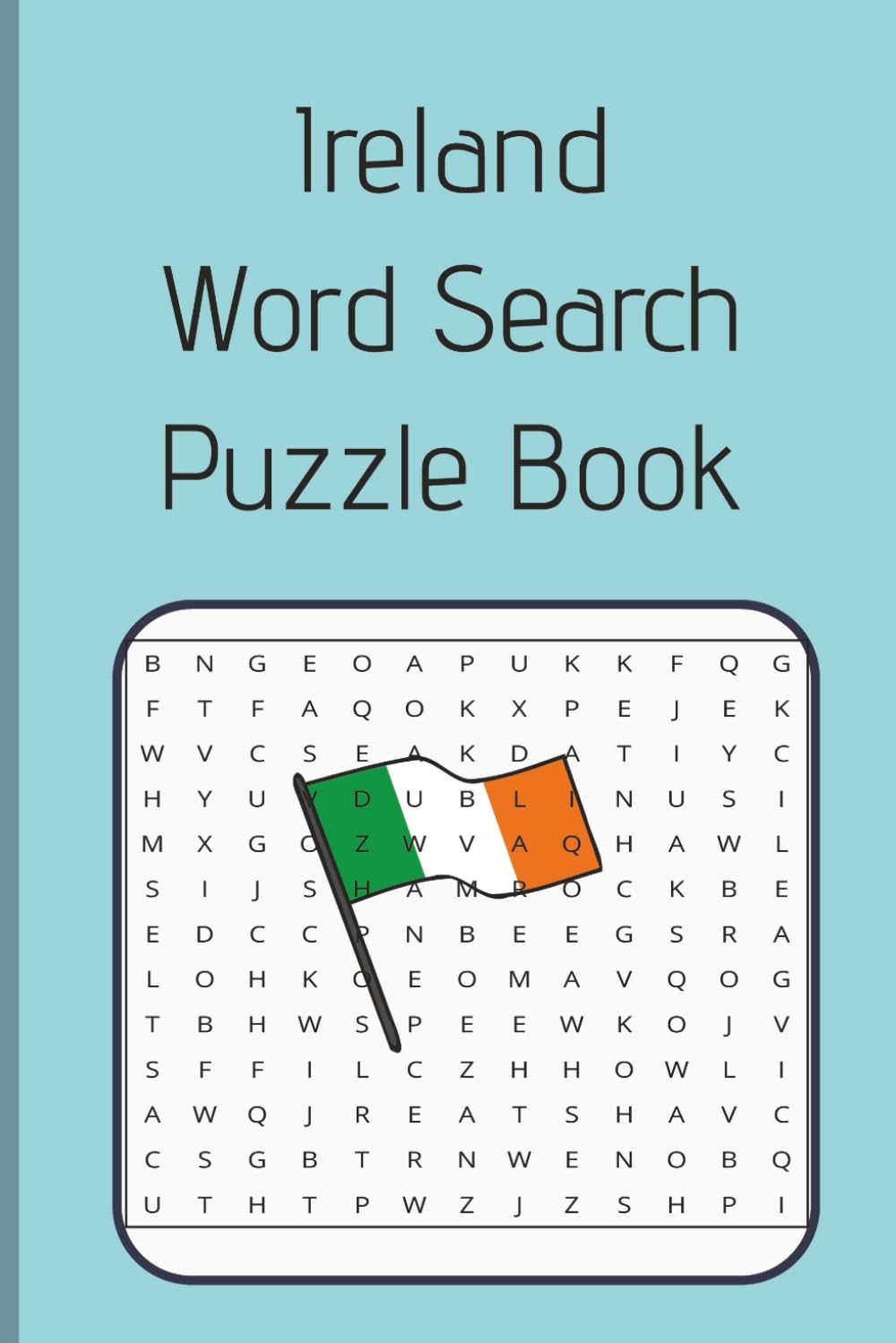 Ireland Word Search Puzzle Book: An Ireland-Themed Word Search Puzzle Book for Adults & Teens – 6x9 Inches, 100 Pages