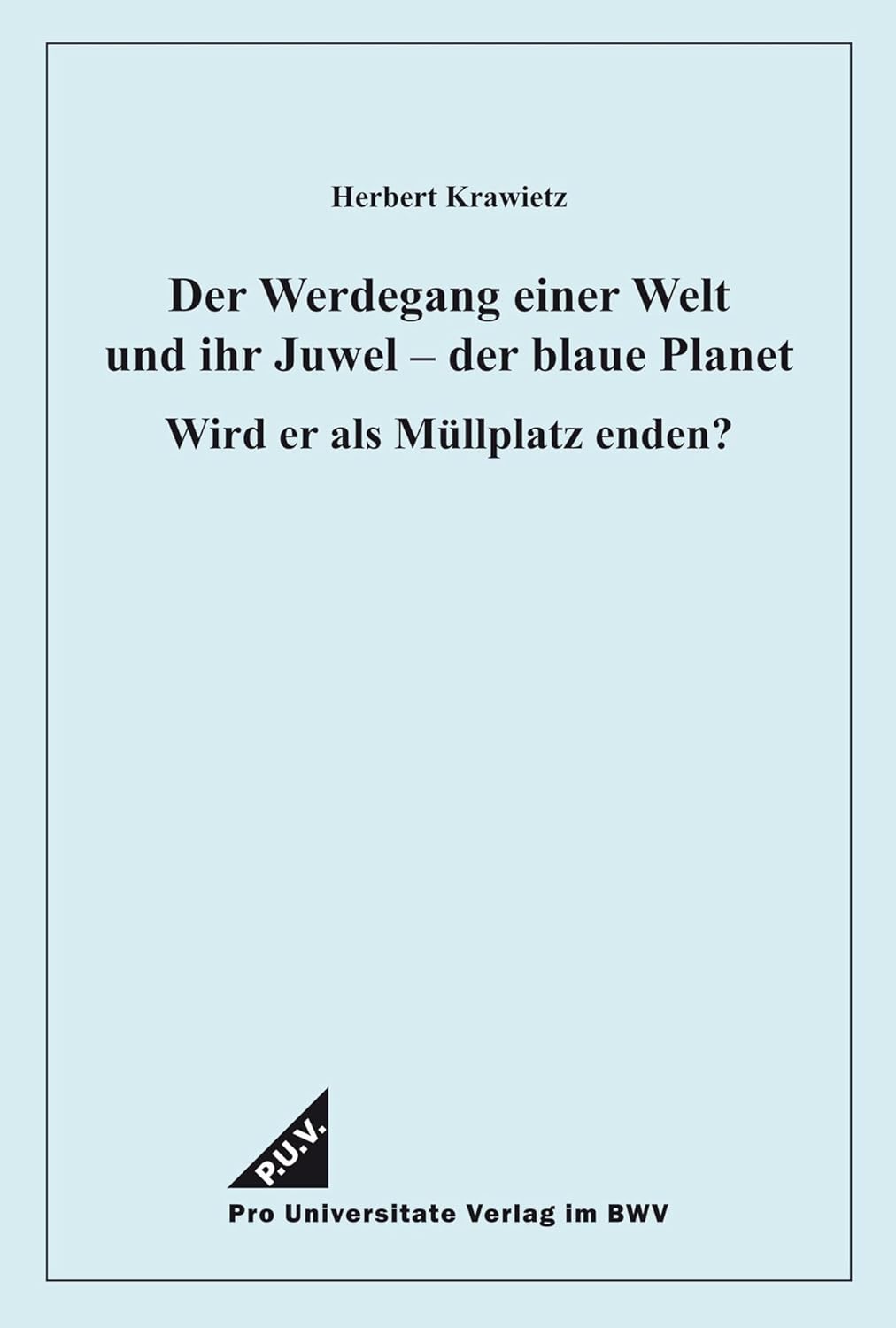 Der Werdegang einer Welt und ihr Juwel – der blaue Planet: Wird er als Müllplatz enden? (German Edition)      [Print Replica] Kindle Edition