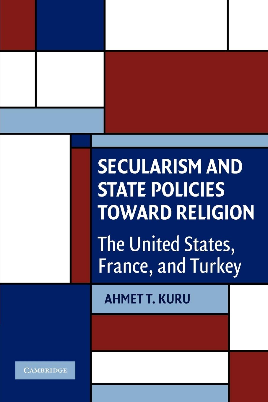 Secularism and State Policies toward Religion: The United States, France, and Turkey (Cambridge Studies in Social Theory, Religion and Politics)