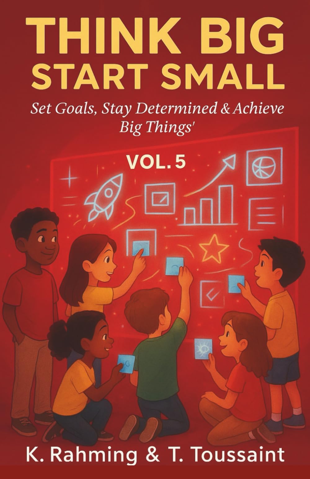 Think Big, Start Small Vol. 5: Set Goals, Stay Determined & Achieve Big Things!