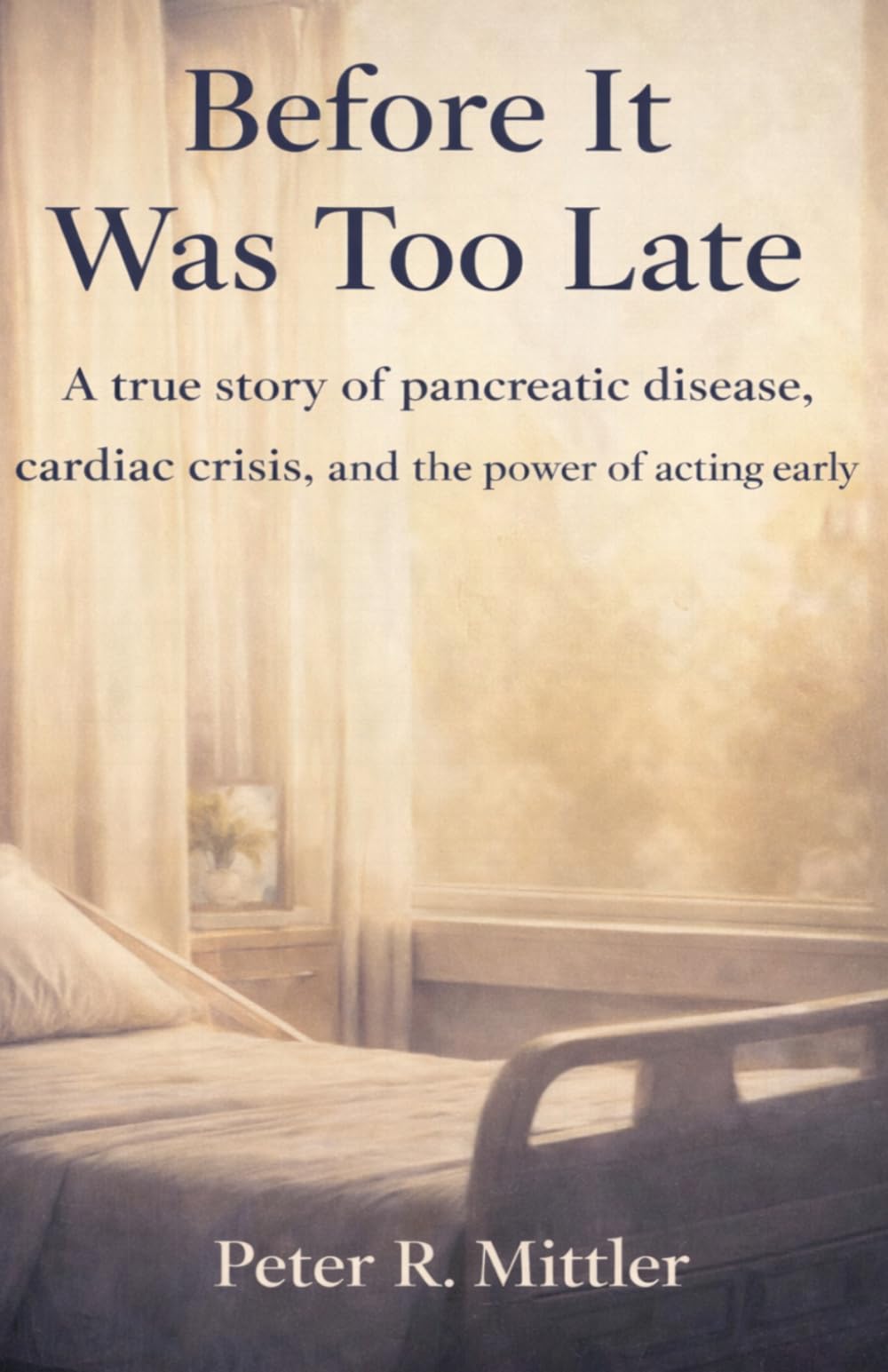 Before It Was Too Late: A true story of pancreatic disease, cardiac crisis, and the power of acting early
