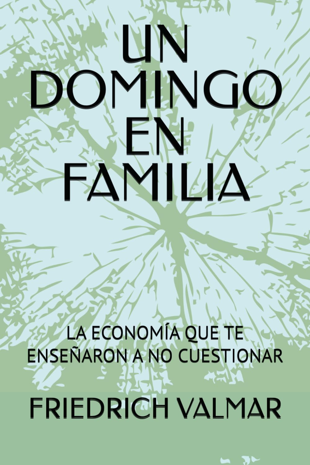 UN DOMINGO EN FAMILIA: LA ECONOMÍA QUE TE ENSEÑARON A NO CUESTIONAR