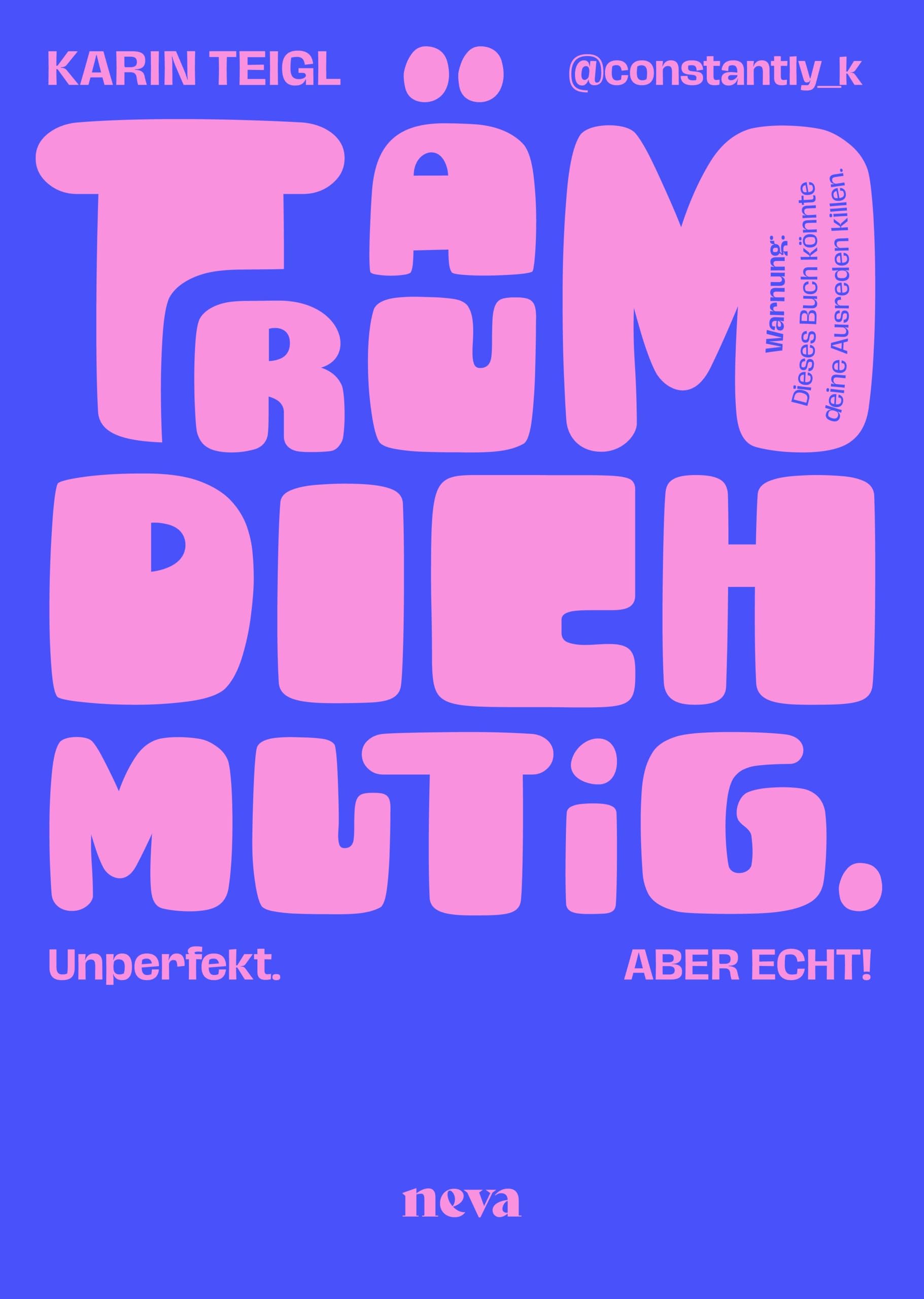 Träum dich mutig: Unperfekt. Unangepasst. Unaufhaltsam.