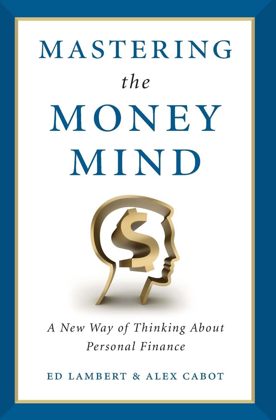 Mastering the Money Mind: A New Way of Thinking About Personal Finance