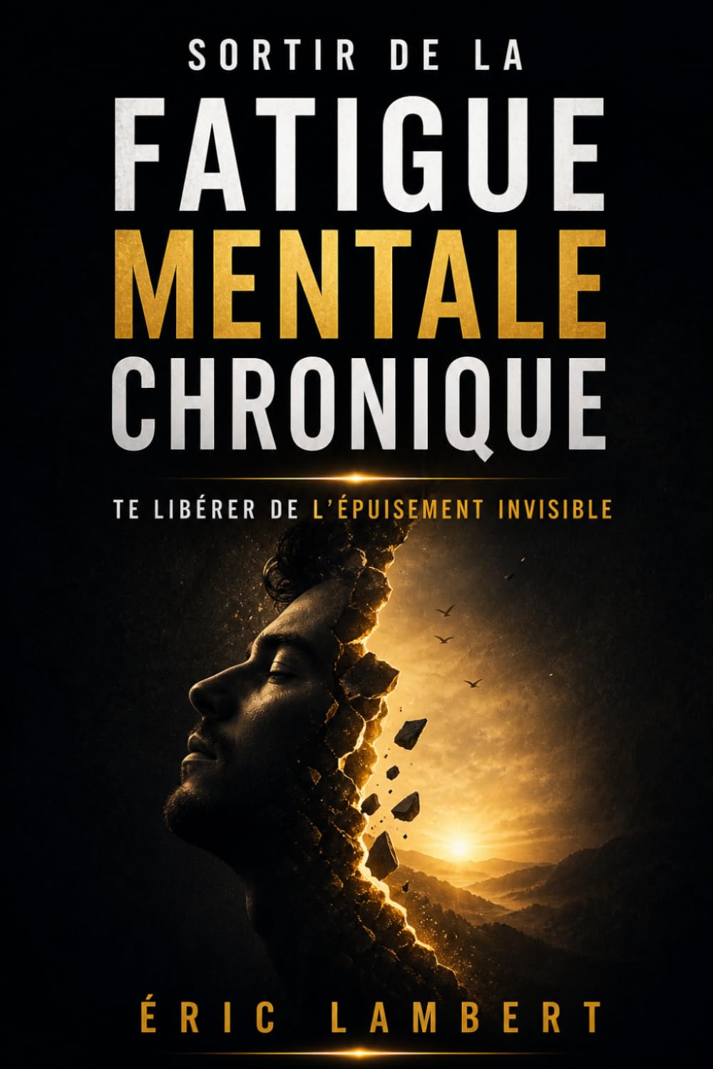 Sortir de la Fatigue Mentale Chronique: Retrouver une énergie mentale stable sans changer de vie