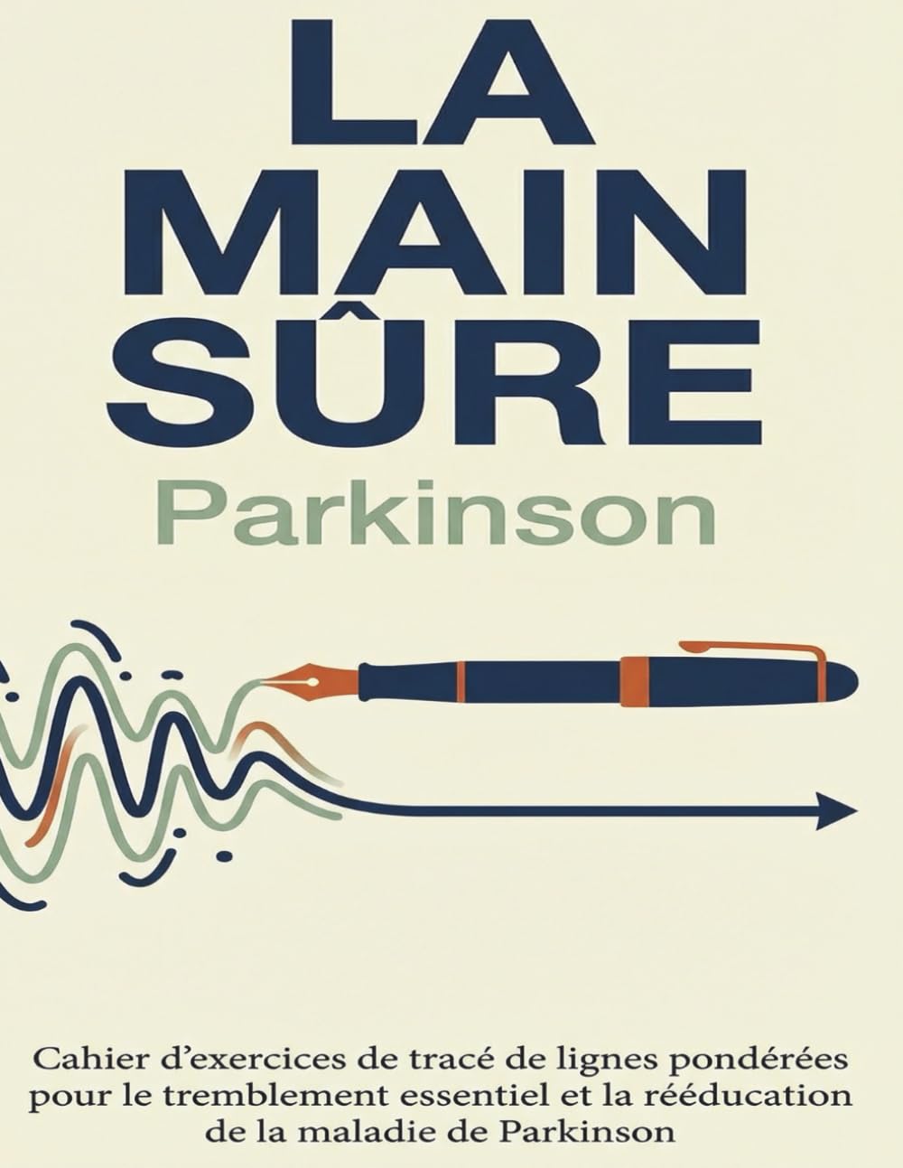 La Main Sûre : Cahier d'Écriture Parkinson: Exercices de Rééducation et d'Écriture pour Tremblement Essentiel et Mains Tremblantes | Lignes de Traçage et Assistance à l’Écriture en Gros Caractères