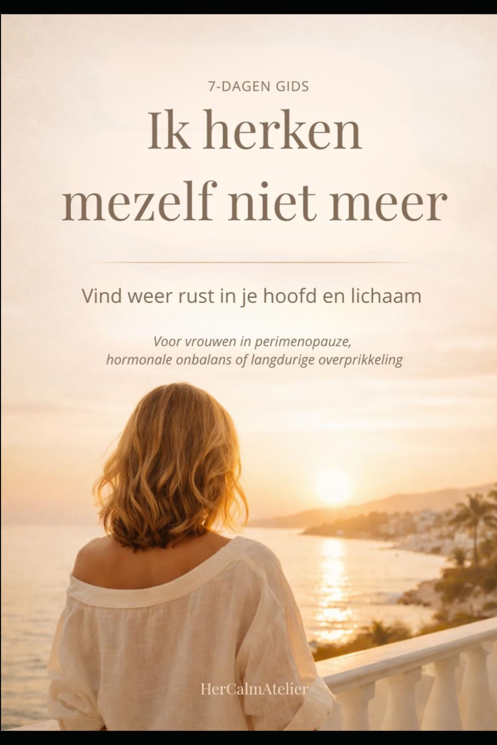 Ik herken mezelf niet meer: 7-daagse gids voor meer rust in je hoofd en lichaam