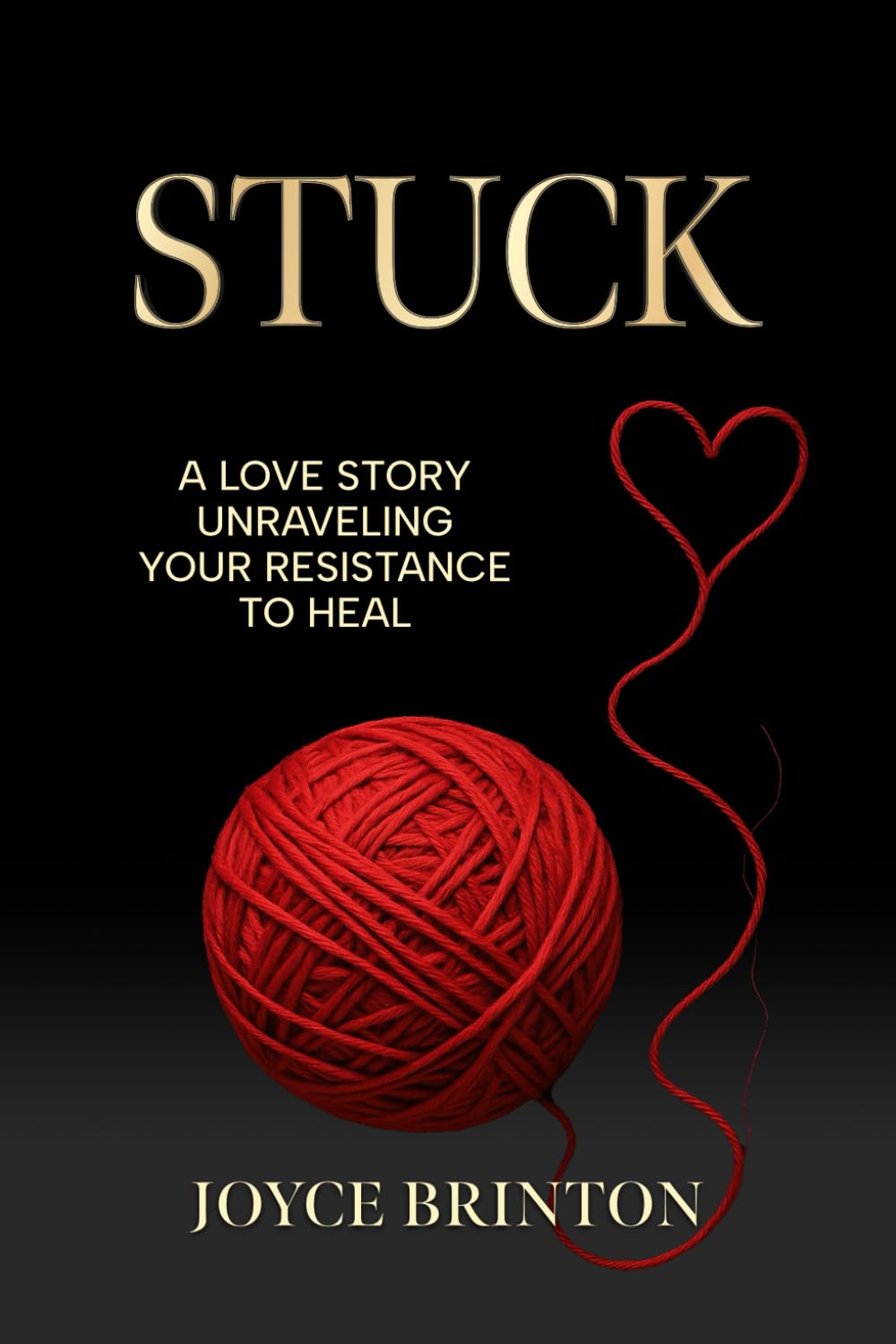 STUCK: A Love Story Unraveling Your Resistance to Heal