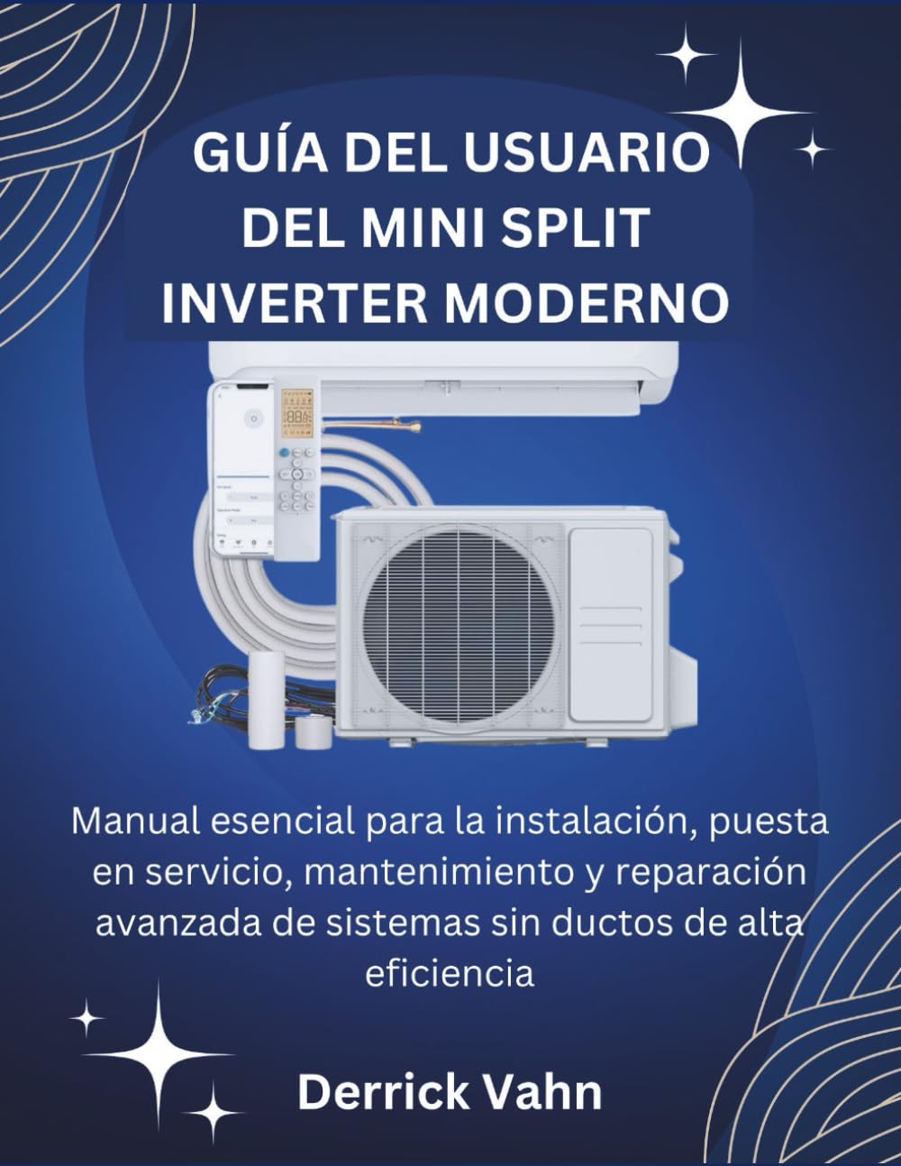GUÍA DEL USUARIO DEL MINI SPLIT INVERTER MODERNO: Manual esencial para la instalación, puesta en servicio, mantenimiento y reparación avanzada de ... ductos de alta eficiencia (Spanish Edition)      Paperback – August 8, 2025