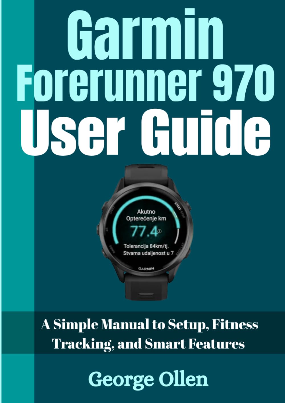 Garmin Forerunner 970 User Guide: A Simple Manual to Setup, Fitness Tracking, and Smart Features.