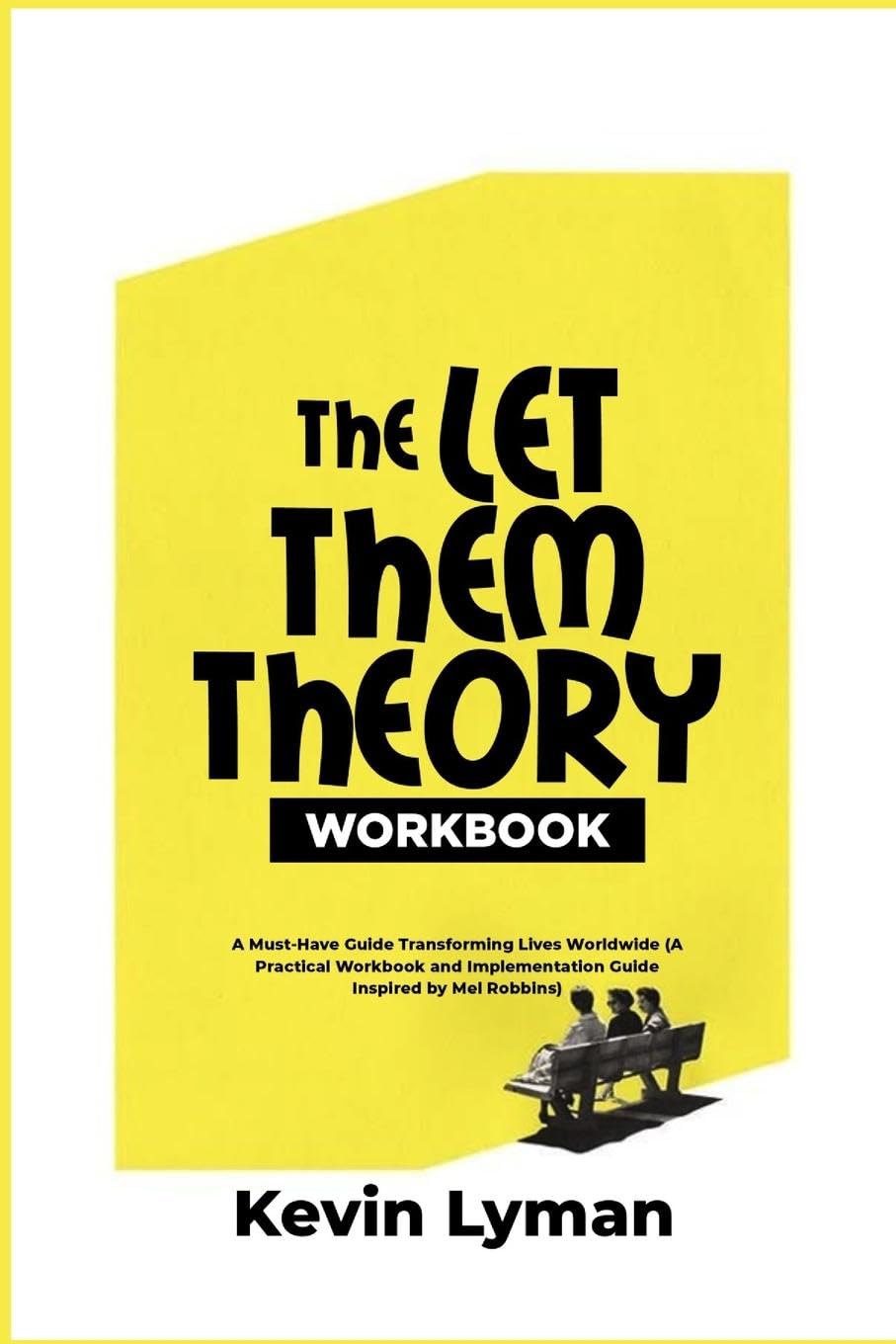 The Let Them Theory Workbook: A Must-Have Guide Transforming Lives Worldwide (A Practical Workbook and Implementation Guide Inspired by Mel Robbins)