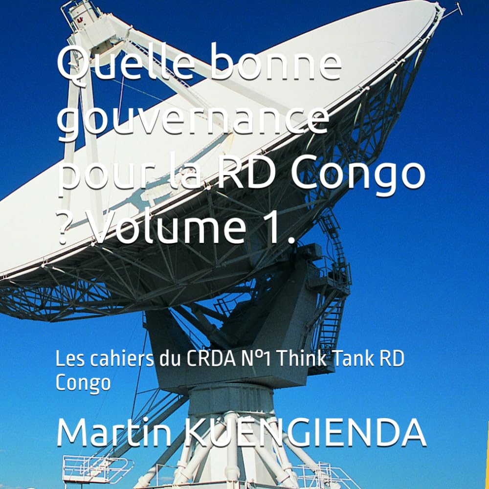 Quelle bonne gouvernance pour la RD Congo ? Volume 1.: Les cahiers du CRDA N°1 Think Tank RD Congo