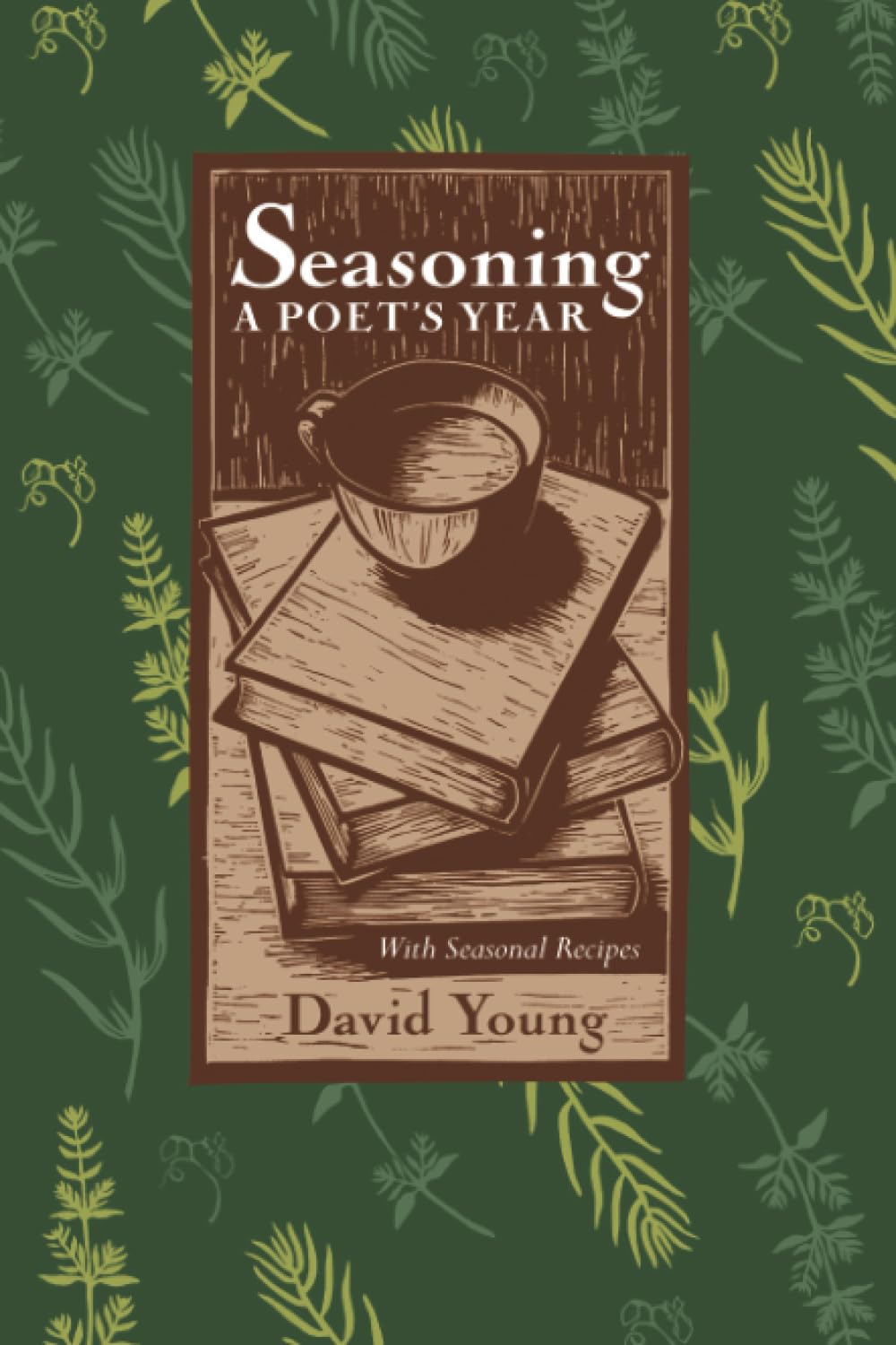SEASONING: A Poet’s Year, with Seasonal Recipes