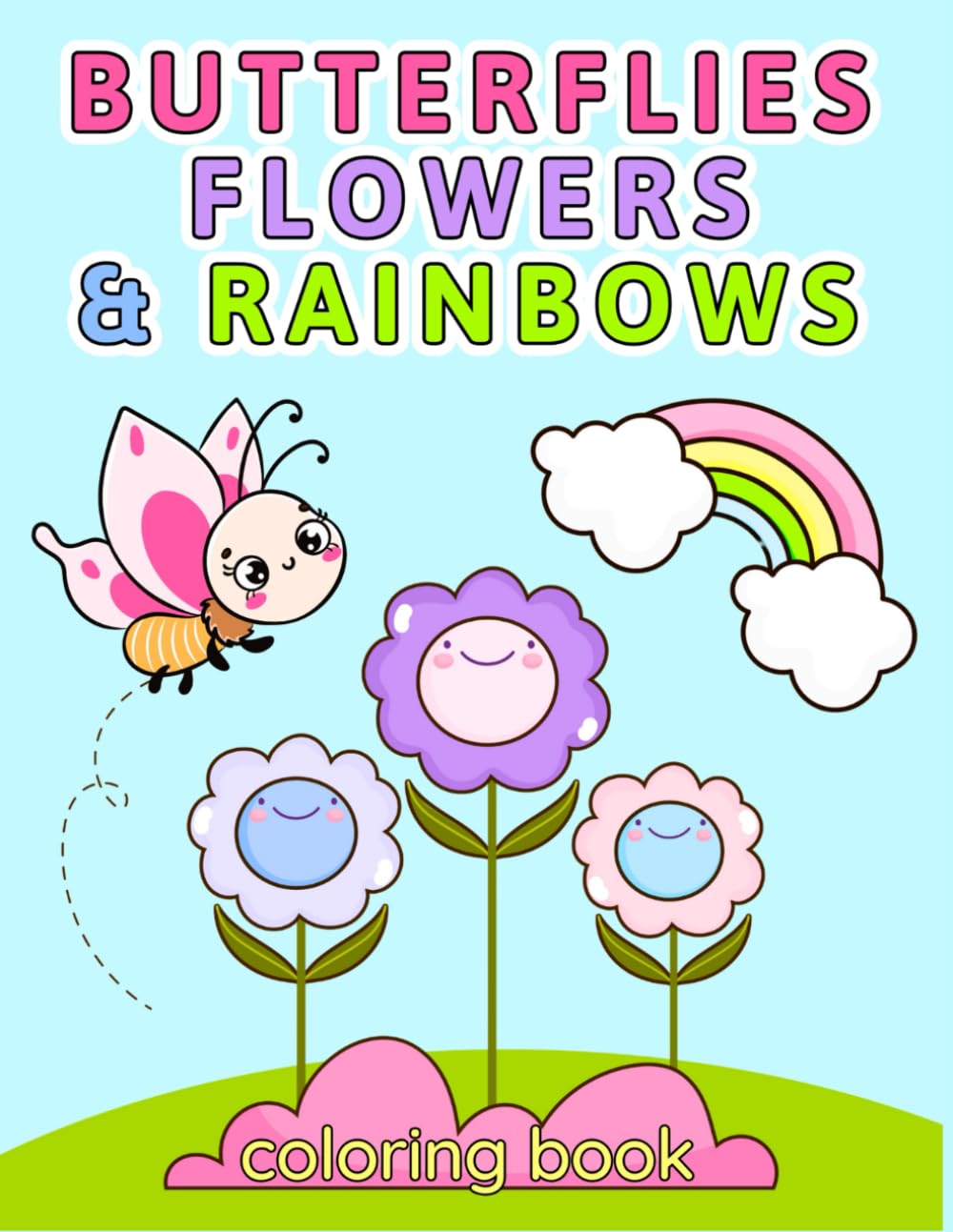 Butterflies, Flowers, and Rainbows Coloring Book: Cute and Easy Activity Book for Kids Ages 4-8, Boys and Girls | Large Print, Bold and Beautiful Designs for Relaxation