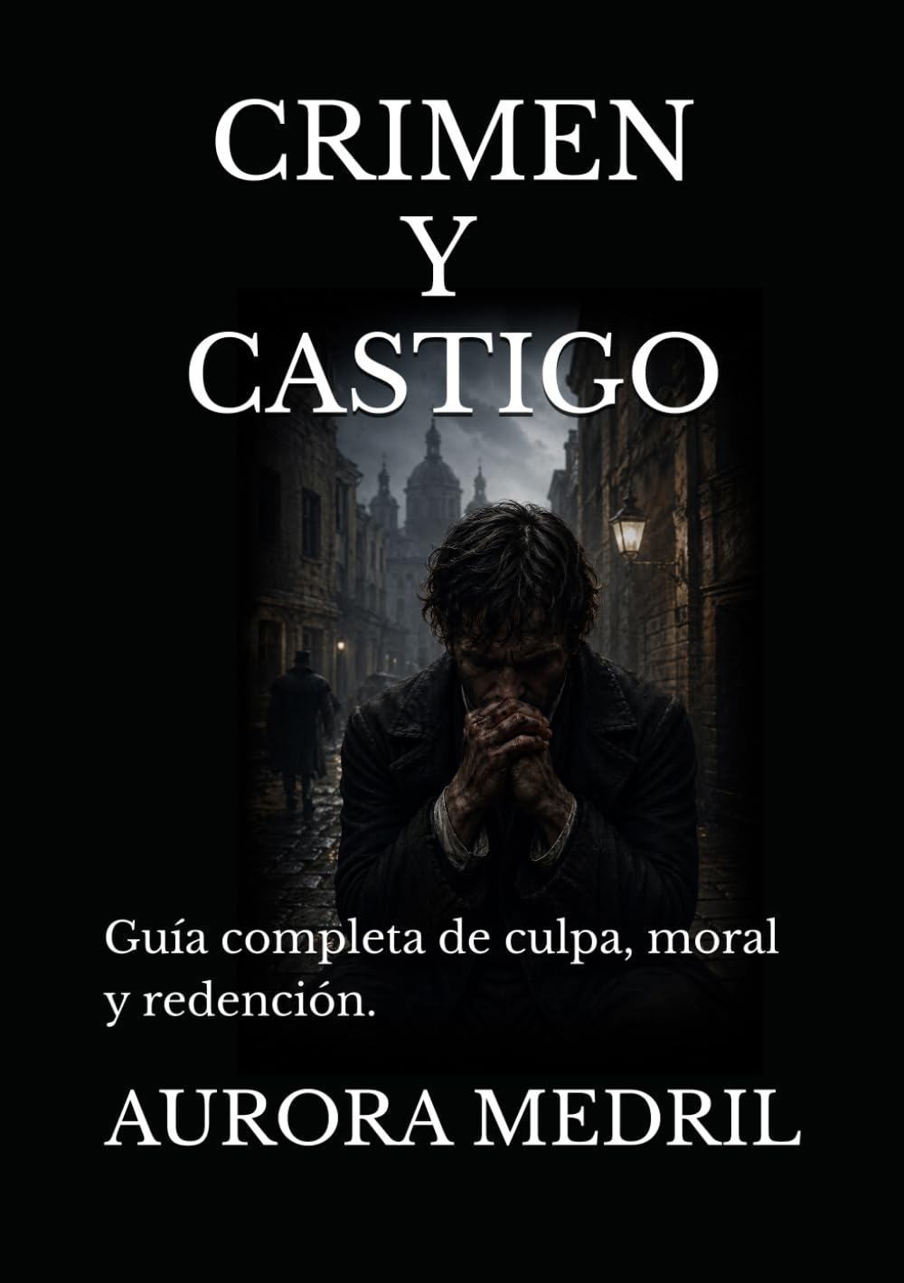 CRIMEN Y CASTIGO: Guía completa de culpa, moral y redención.