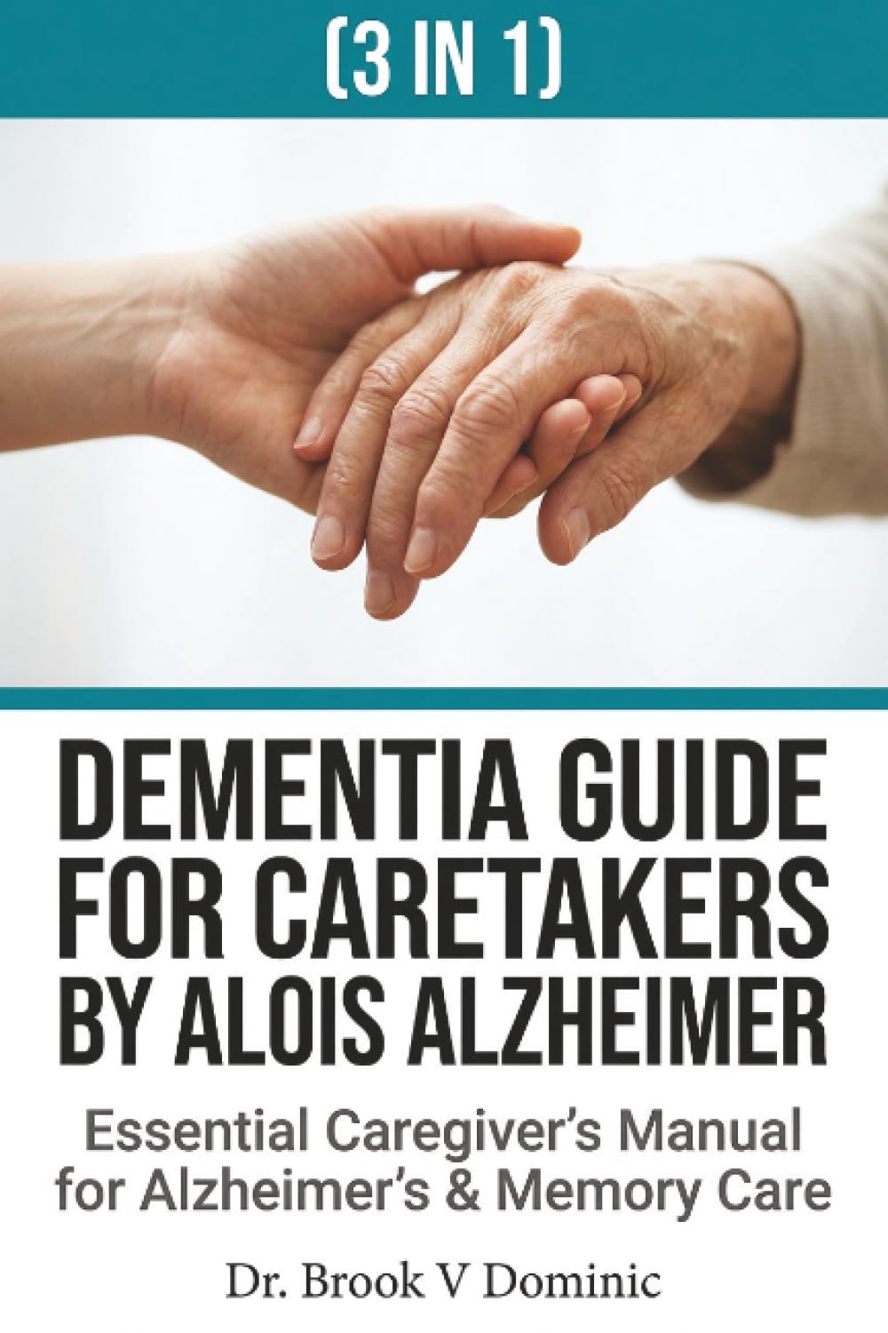 DEMENTIA FOR CARETAKERS (3 IN 1): The Essential Caregiver’s Manual for Alzheimer’s and Memory Care: Effective Communication Strategies, Daily Activity Planning, and Burnout Prevention