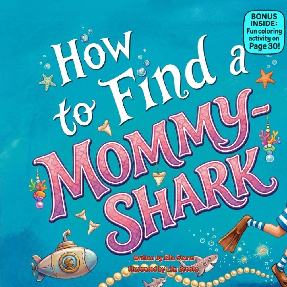 How to Find a Mommy-Shark: A Funny Rhyming Underwater Adventure About Family, Friendship, and Ocean Fun