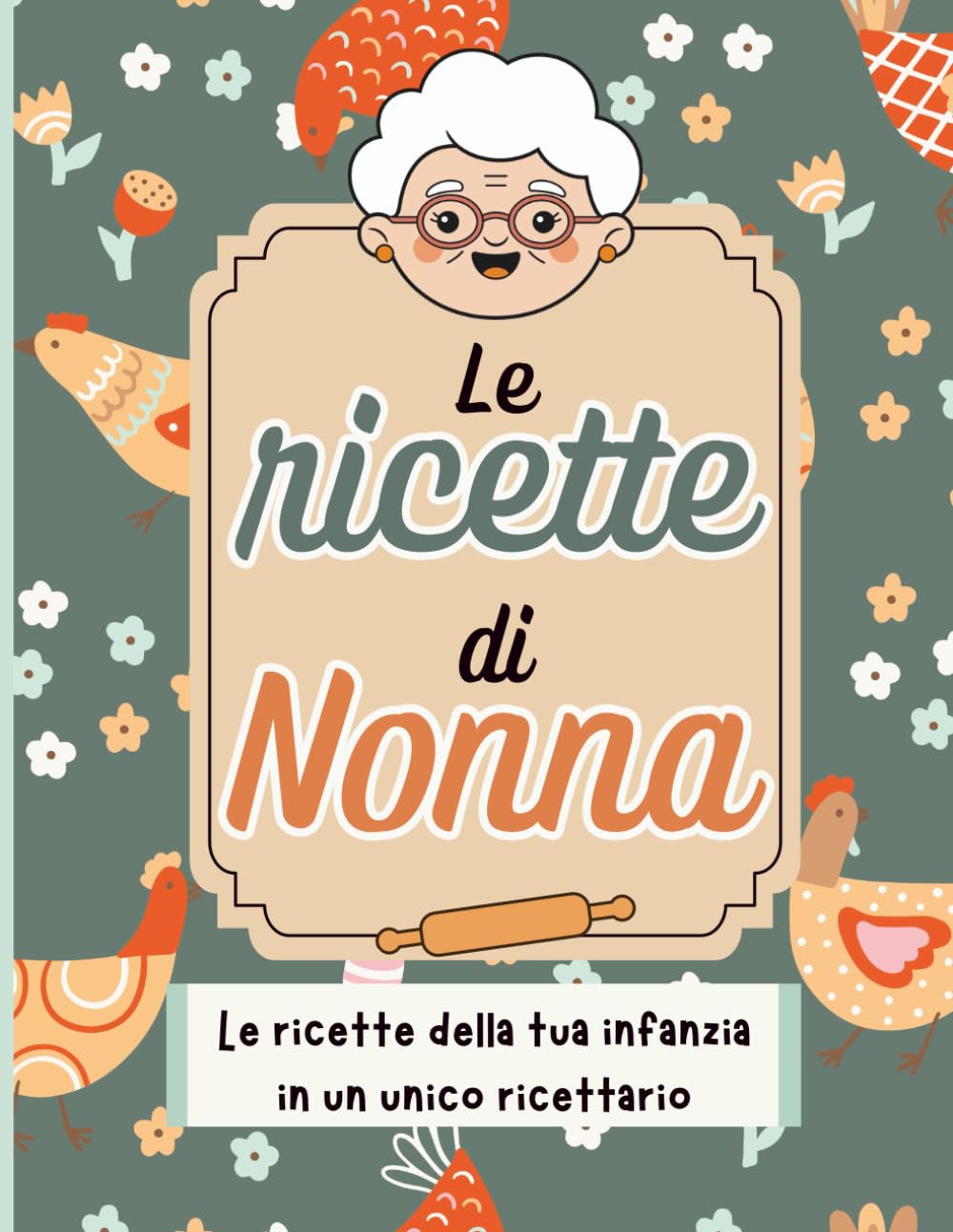 Le ricette di nonna: un ricettario per raccogliere e ricordare le tue ricette d'infanzia