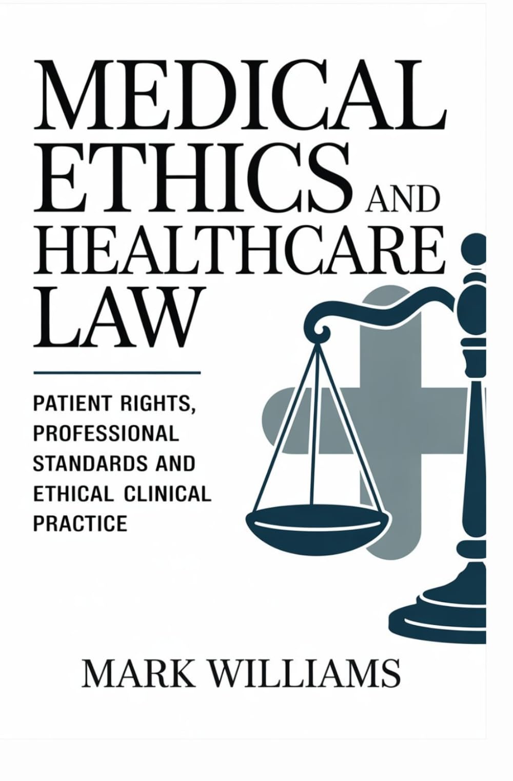 MEDICAL ETHICS AND HEALTHCARE LAW: Patient rights professional standards and ethical clinical practice