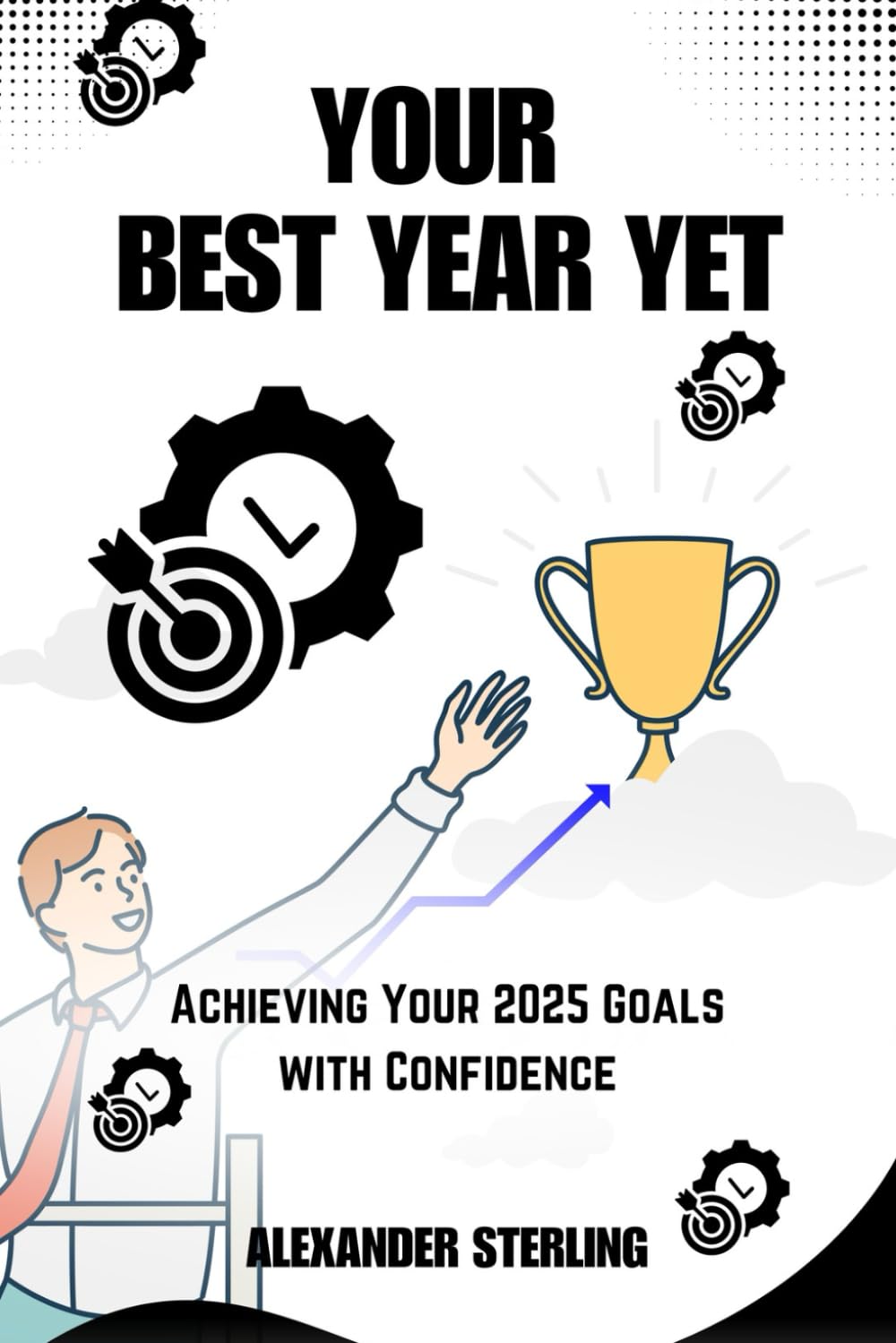 YOUR BEST YEAR YET: Achieving Your 2025 Goals with Confidence