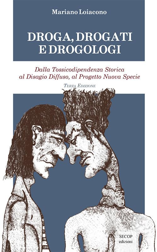 Droga, drogati e drogologi. Dalla tossicodipendenza storica al disagio diffuso, al progetto nuova specie. Ediz. ampliat