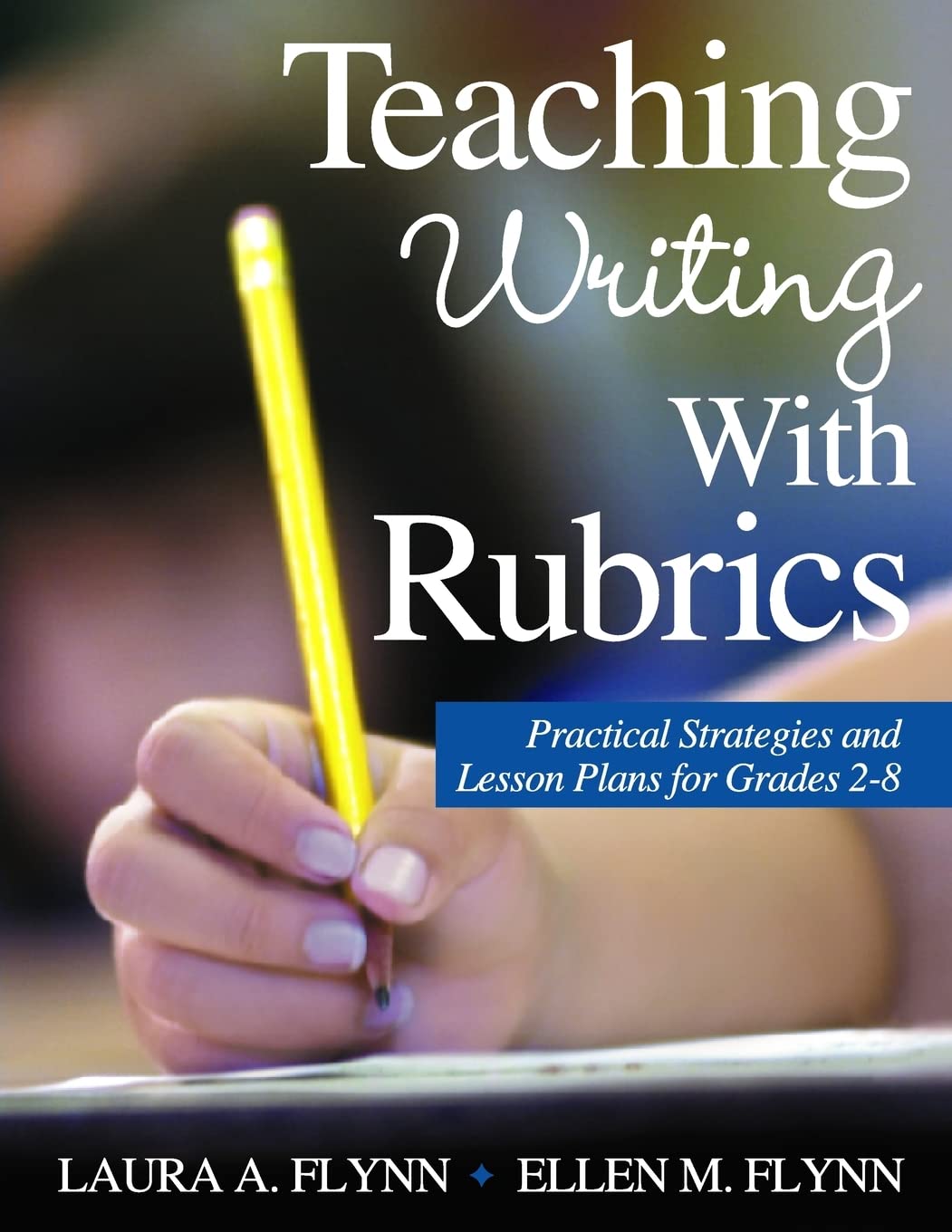 Teaching Writing With Rubrics: Practical Strategies and Lesson Plans for Grades 2-8