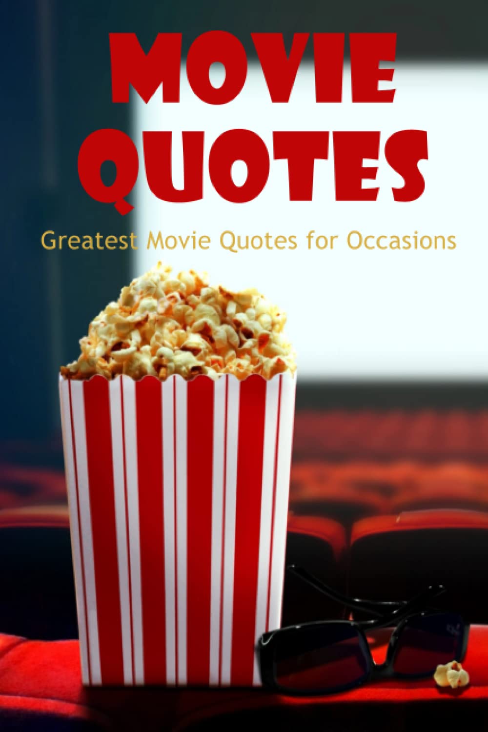 Movie Quotes: Greatest Movie Quotes for Occasions: Famous Movie Quotes of All Time