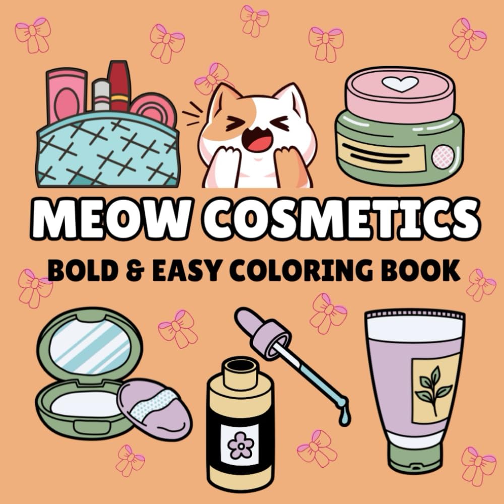 Meow Cosmetics Coloring Book: For Adults, Teens and Kids. Cute, Bold and Easy, Simple and Big Designs for Relaxation Featuring Cosmetic Items, Makeup, and Skincare Products (Bold & Easy Coloring Book)