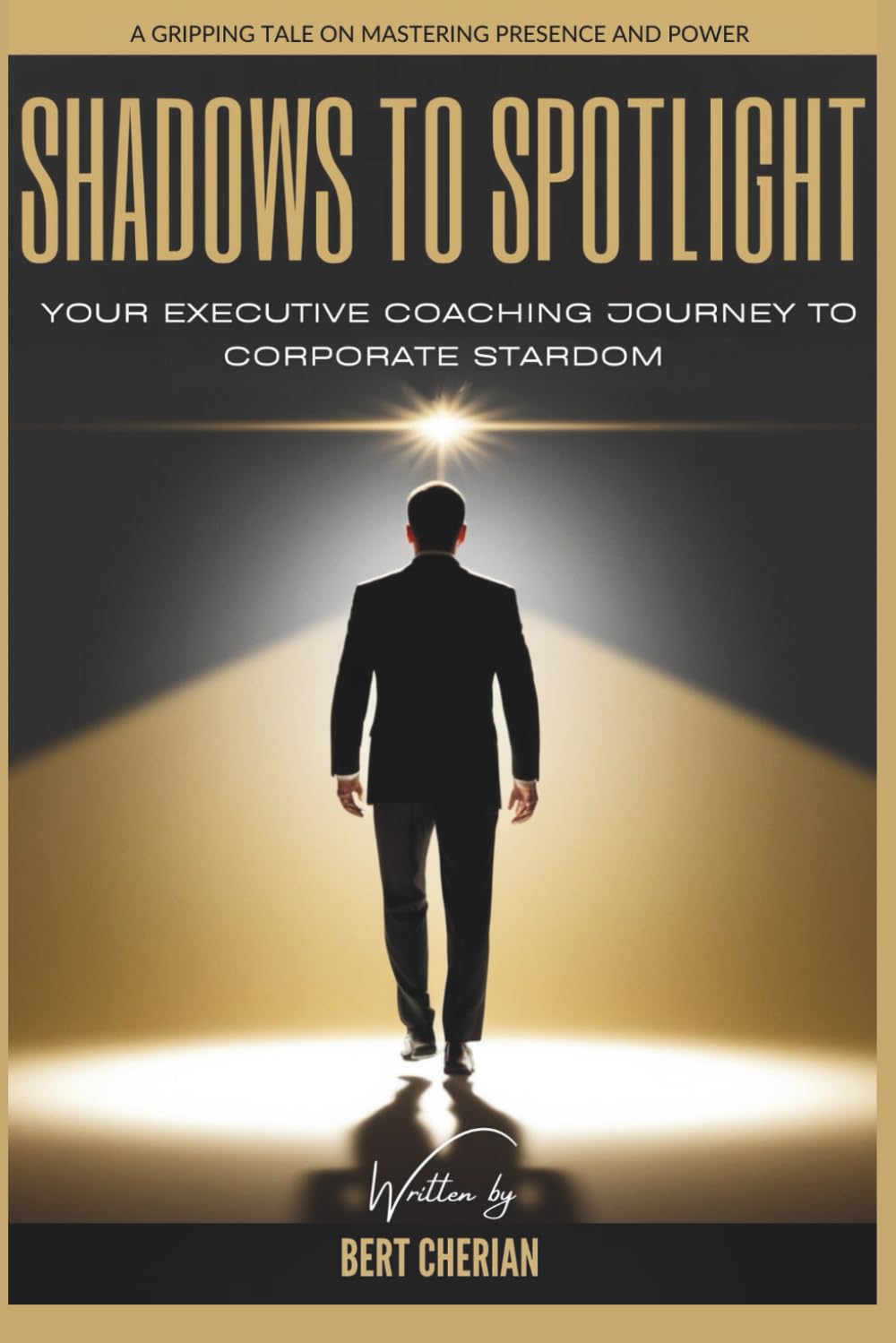 Shadows to Spotlight: The Inner Journey to Executive Presence