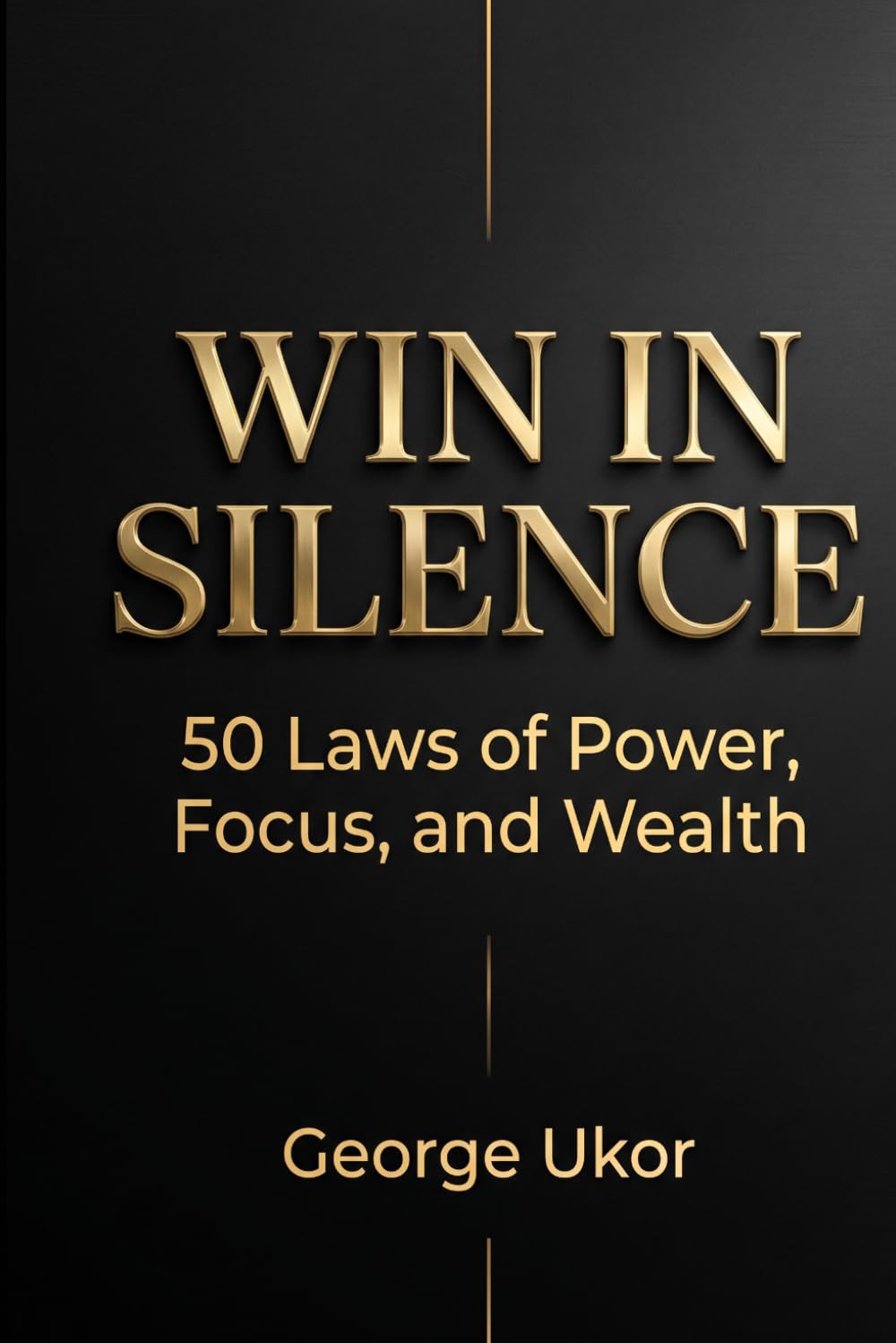 Win in Silence: 50 Laws of Power, Focus, and Wealth