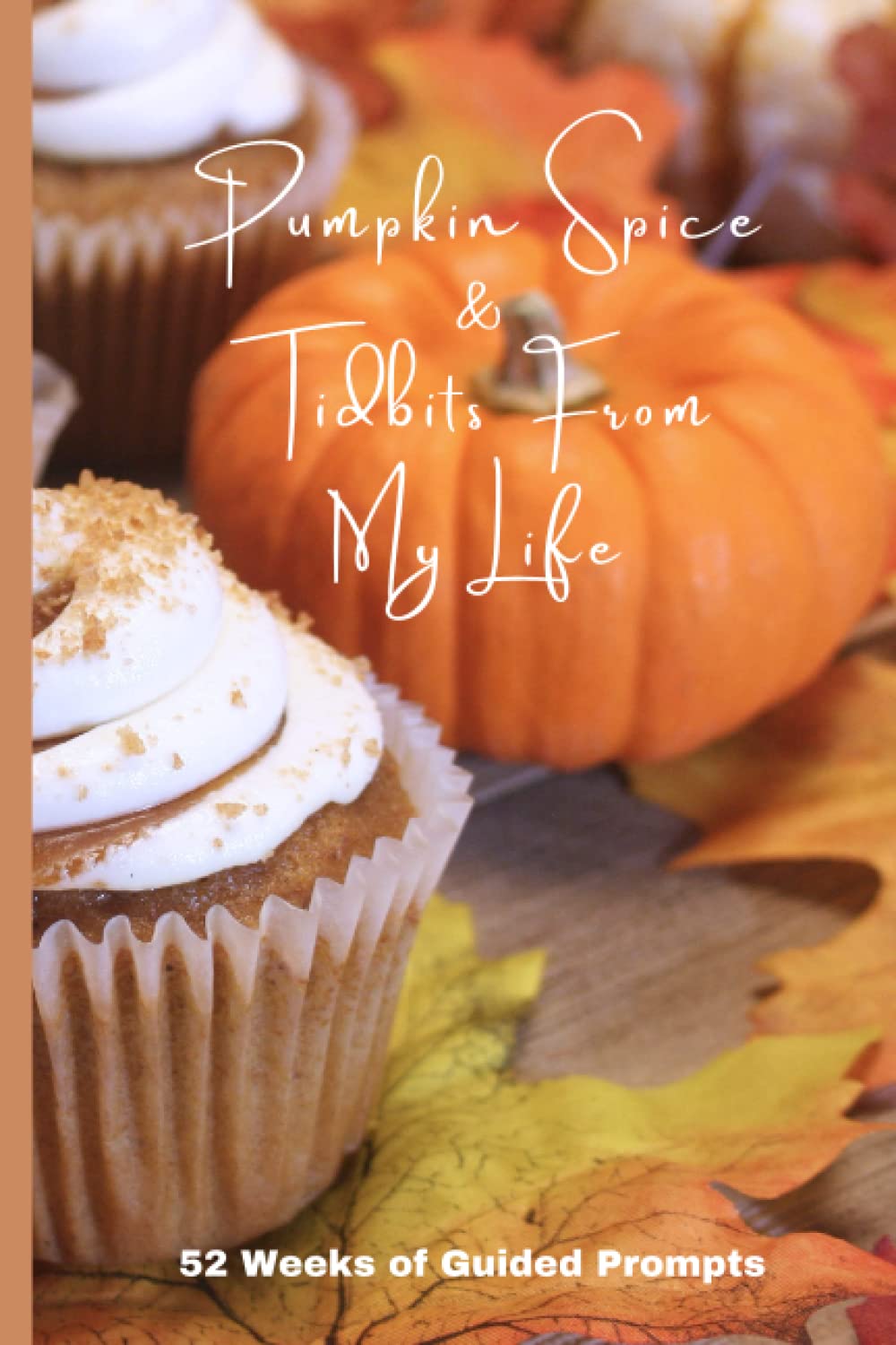 Pumpkin Spice & Tidbits From My Life: 52 Weeks of Guided Prompts