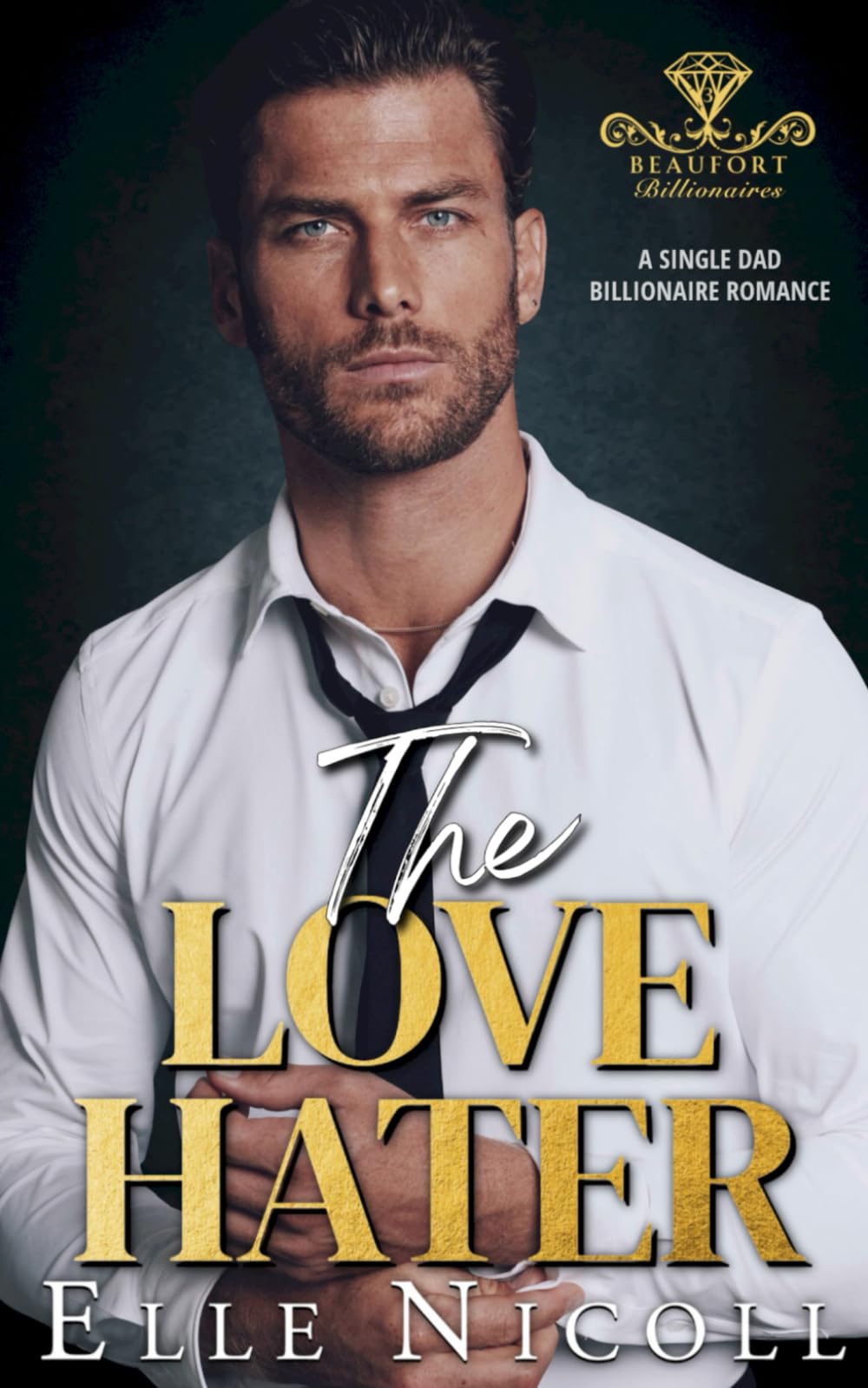 The Love Hater: A Single Dad Billionaire Romance: 3 (Beaufort Billionaires)